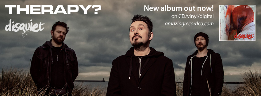 THERAPY? on Rock Overdose:” The ‘Disquiet’ album is a ‘classic’ Therapy? record”