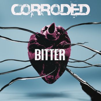 CORRODED – “Bitter”