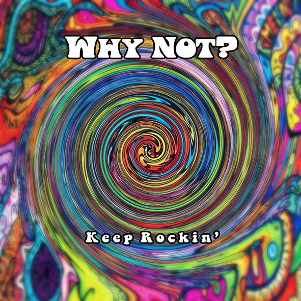 WHY NOT? – “Keep Rockin’”