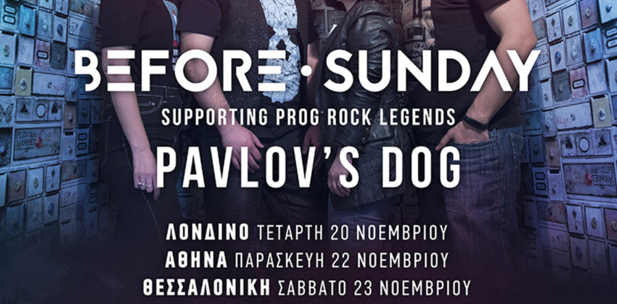 Οι BEFORE SUNDAY θα είναι το μοναδικό support των PAVLOV’S DOG στο ελληνικό τους mini tour καθώς και στην εμφάνιση τους στο Λονδίνο!
