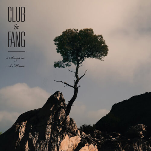 CLUB & FANG – “5 Songs In A Minor”