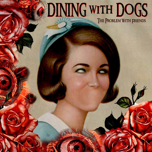 DINING WITH DOGS – “The Problem With Friends”