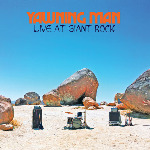 YAWNING MAN – “Live At Giant Rock”