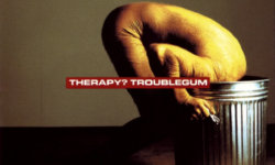 Αφιέρωμα: Therapy? – “Troublegum”…Ένα άλμπουμ σταθμός γεμάτο αναμνήσεις!