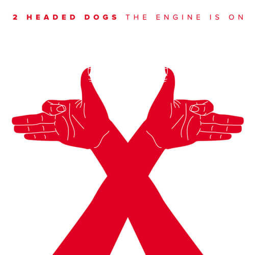 2 HEADED DOGS – “The Engine Is On”