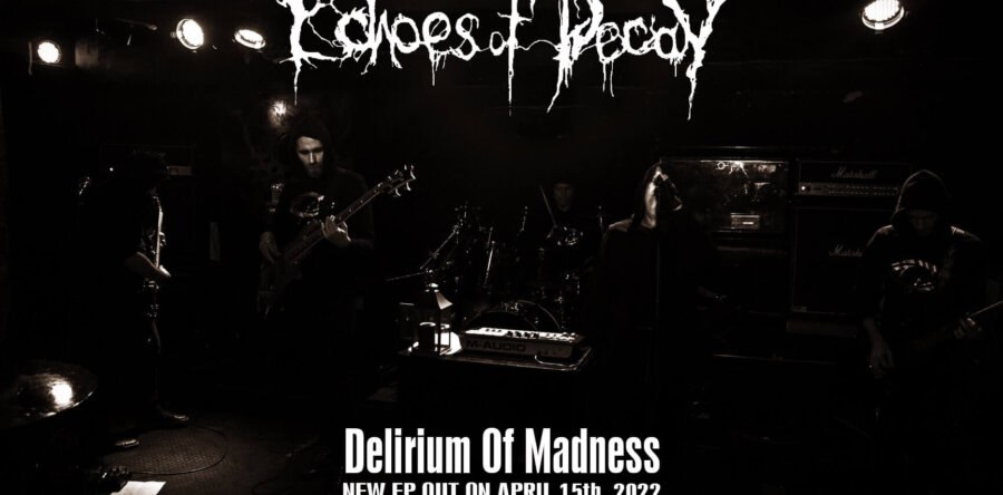 ECHOES OF DECAY: Ακούστε το single “Lunacy’s Crescendo” από το επερχόμενο EP ”Delirium Of Madness”