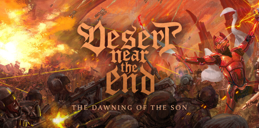 Οι DESERT NEAR THE END ανακοινώνουν το νέο τους άλμπουμ “The Dawning of the Son” από την Γερμανική Boersma Records!