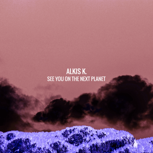 ALKIS K. – “See You On The Next Planet”