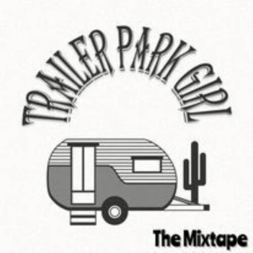 TRAILER PARK GIRL – “The Mixtape”