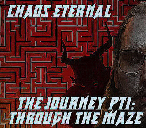 CHAOS ETERNAL – “The Journey (Pt1: Through The Maze/ Pt2: Higher And Higher)”