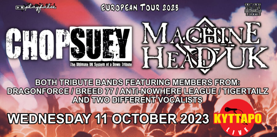 Chop Suey – Machine Head UK / Live Tribute Bands στους SYSTEM OF A DOWN και τους MACHINE HEAD, τον Οκτώβριο στο Κύτταρο