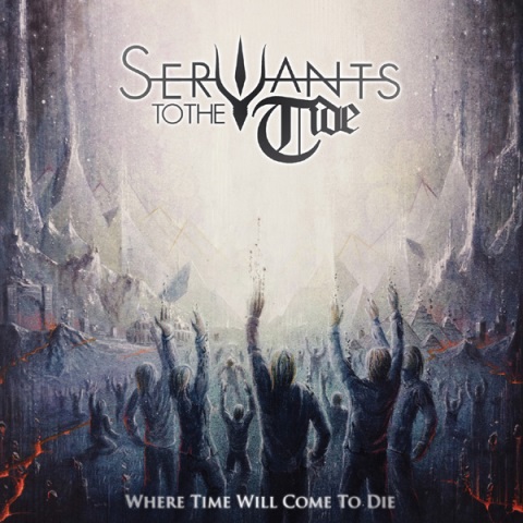 SERVANTS TO THE TIDE – “Where Time Will Come To Die”