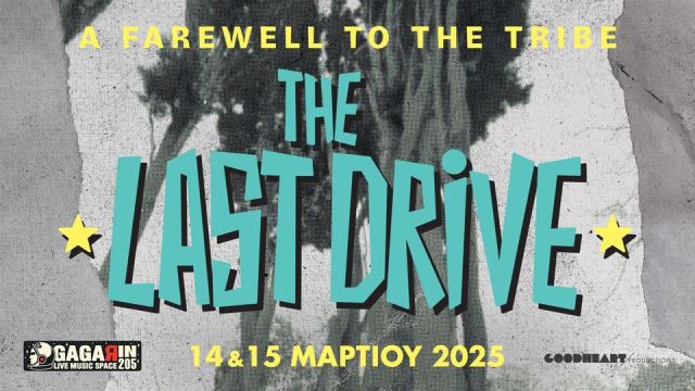 THE LAST DRIVE – A Farewell To The Tribe- Παρασκευή 14 & Σάββατο 15 Μαρτίου 2025 @ Gagarin 205