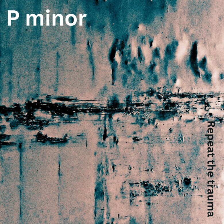 Οι post-alternative ambient rock P minor παρουσιάζουν το νέο τους EP “Repeat the Trauma”